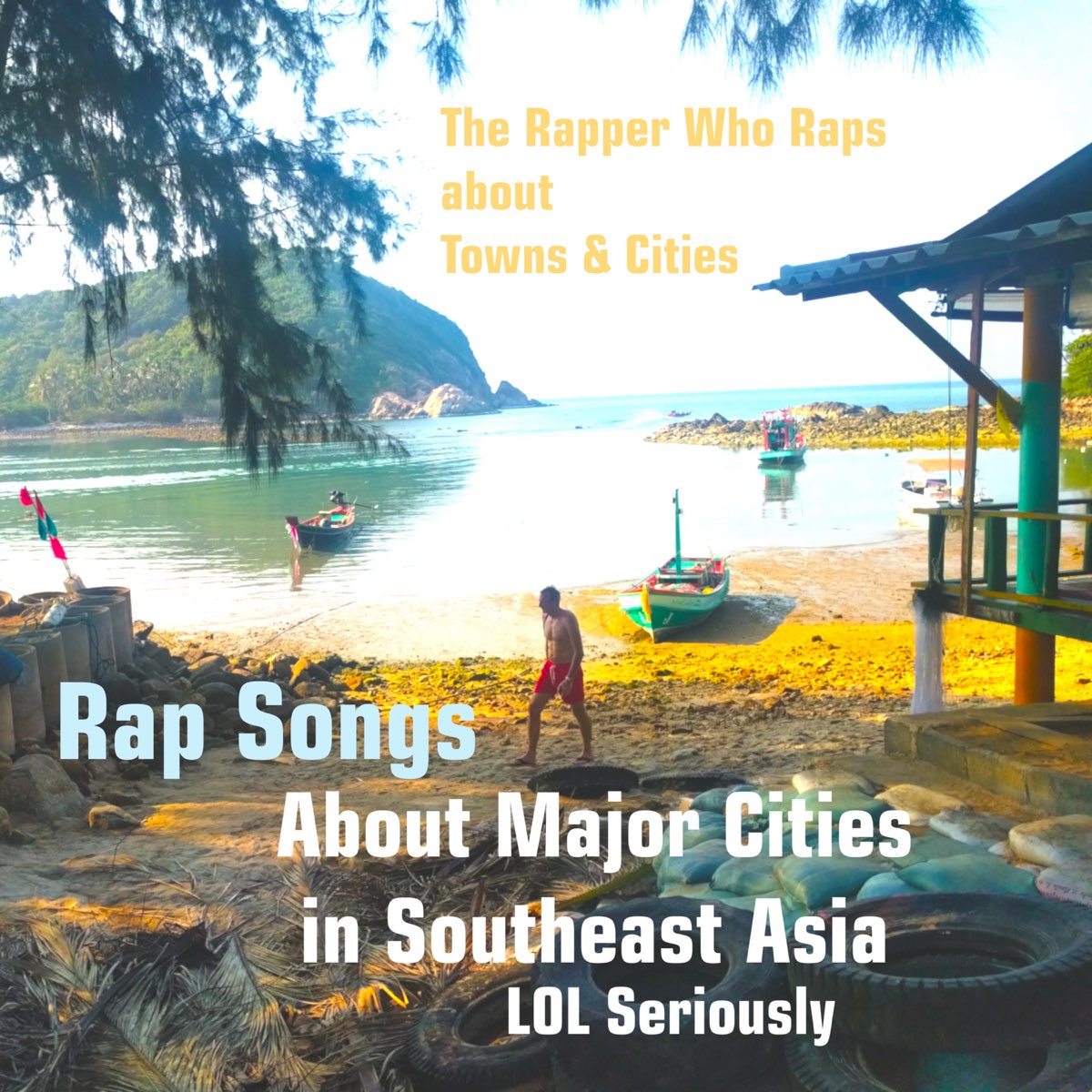 ‎Rap Songs About Major Cities in Southeast Asia LOL Seriously Album by The Rapper Who Raps