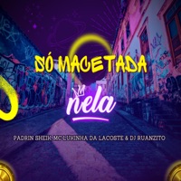 Só Macetada Nela - Single - Padrin Sheik, MC Lukinha da Lacoste & Dj Ruanzito