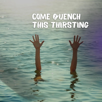 Come Quench This Thirsting - Single