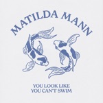 Matilda Mann - You Look Like You Can't Swim