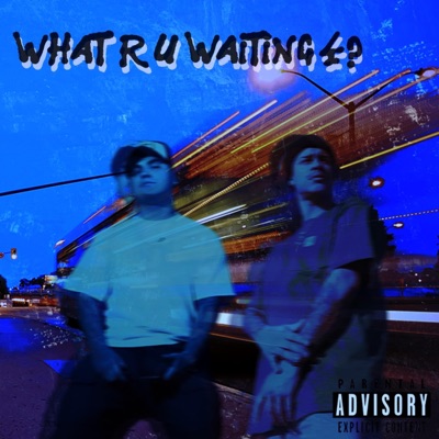 What R U Waiting 4? (feat. ISTAYAMEN) - EP