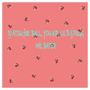 Mr. Bater (feat. Bull, You-Kid, Lil'b & Pugg)