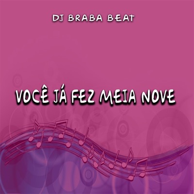 Dj Braba Beat - Você Já Fez Meia Nove