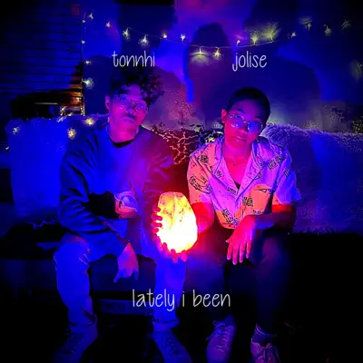 Listen to Lately I Been - Single by tonnhi & Jolise