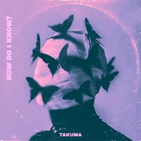 How Do I Know? - Single - TAKUMA
