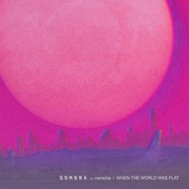 When the World Was Flat SOMBRA & Namichie