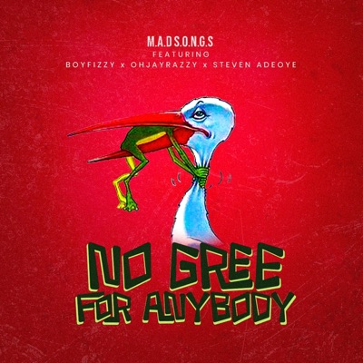 No gree for anybody (feat. BoyFizzy, Ohjayrazzy & Steven Adeoye) - Single