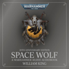 Space Wolf: Space Wolves: Warhammer 40,000, Book 1 (Unabridged) - William King