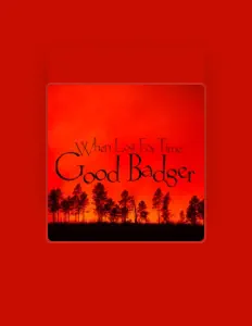 Good Badger dinle, müzik videolarını izle, biyografisini oku, tur tarihlerini ve daha fazlasını gör!