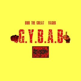 G.Y.B.A.B (feat. Vader) Bub The Great