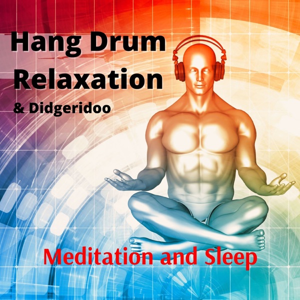 Hang Drum Relaxation & Didgeridoo for Meditation and Sleep