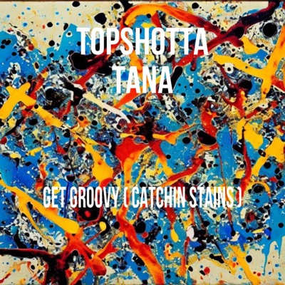 TopShotta Tana - Get Groovy - Single