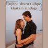Taake Chhup Chhup Taake Saiyan (Gumsoom / Soundtrack Version) Tujhpe Shuru Tujhpe Khatam Zindagi