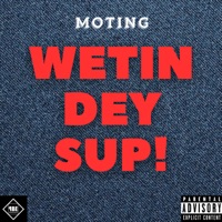 Wetin dey sup! - Single - Moting
