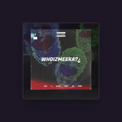 Listen to WHOIZMEEKA, watch music videos, read bio, see tour dates & more!