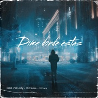 Dime Dónde Estás - Single - Xdrama, Ema Melody & Nowa