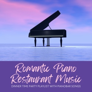 Romantic Piano Restaurant Music - Dinner Time Party Playlist with Pianobar Songs