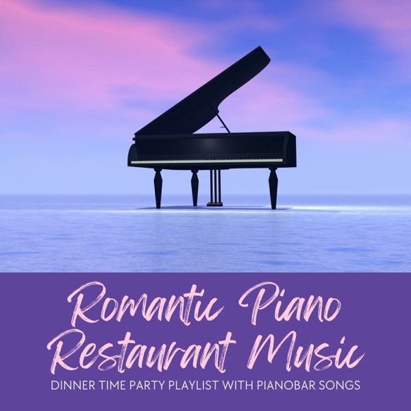 Romantic Piano Restaurant Music - Dinner Time Party Playlist with Pianobar Songs