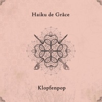 Haiku de Grâce - Klopfenpop