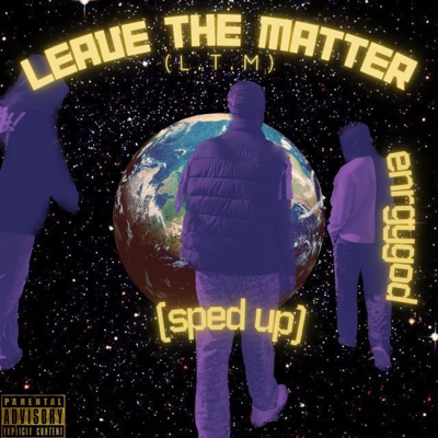 Leave the matter(L.T.M) [Sped up] - Single