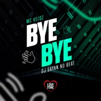 Bye Bye - Single - MC Veloz & DJ SAYAN NO BEAT