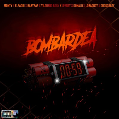 Bombardea (feat. Monty, Elpadri, Babyrap, Yilguero Baby, Jpensy, Donald & Duckrazy) - Single
