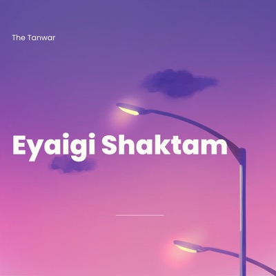 Eyaigi Shaktam (feat. The Tanwar ) - Single
