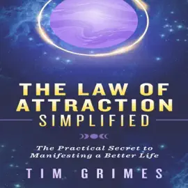 The Law of Attraction Simplified: The Practical Secret to Manifesting a Better Life (Unabridged)
