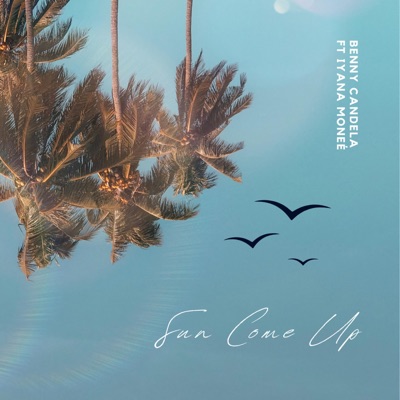 Sun Come Up (feat. Iyana Moneé) - Single