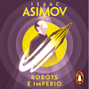 Robots e Imperio (Serie de los robots 5) - Isaac Asimov