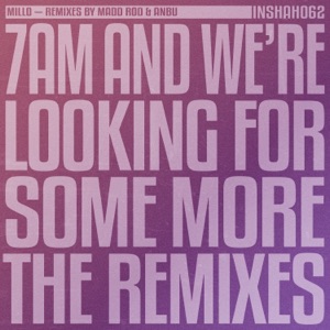 7AM and We're Looking For Some More (The Remixes) - Single