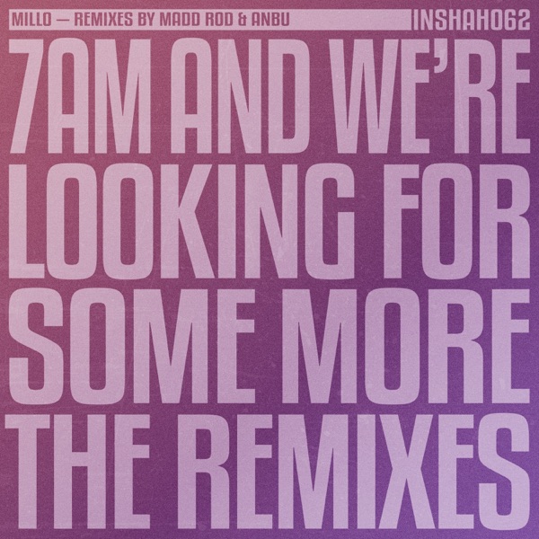7AM and We're Looking For Some More (The Remixes) - Single