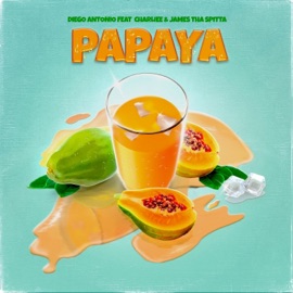 Papaya (feat. Charliee & James Tha Spitta) Diego Antonio