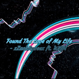 Found the Love of My Life (feat. WNH) xZackRoseex