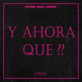 Y Ahora Que?? D4KE