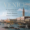 Venice : The Remarkable History of the Lagoon City - Dennis Romano