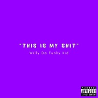 This Is My Shit - Single - Willy DA Funky Kid