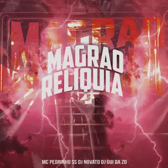 Magrao Reliquia - Single by Mc Pedrinho ss, DJ NOVATO & DJ Gui da Zo album reviews, ratings, credits