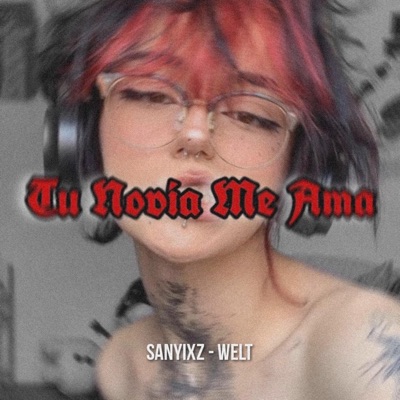 Tu Novia Me Ama (conclusión me la pelas) (feat. welt) - Single