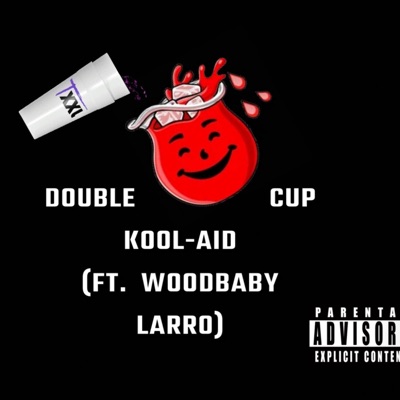 Double Cup Kool-Aid (feat. WoodBaby Larro) - Single