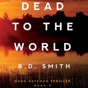 Dead to the World: Doug Bateman Mystery, Book 3 (Unabridged) - B.D. Smith