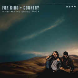 What Are We Waiting For? + - for KING &amp; COUNTRY Cover Art