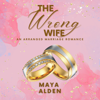 The Wrong Wife: An Arranged Marriage Romance (Golden Knights, Book 1) (Unabridged) - Maya Alden