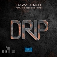 DRIP Prod. KE on the Track (feat. Big Weird & King Koda) - Single - Tizzy TEACH