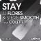 Stay (feat. Colette) - JJ Flores & Steve Smooth lyrics