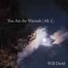 You Are the Warmth (Alt 1) - Single