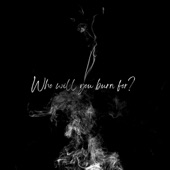 Who Will You Burn For? artwork