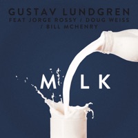 Milk (feat. Jorge Rossy, Doug Weiss & Bill McHenry) - Single - Gustav Lundgren
