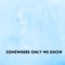 Somewhere Only We Know artwork