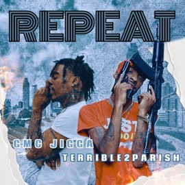 Repeat (feat. GMC Jigga) Terrible2Parish